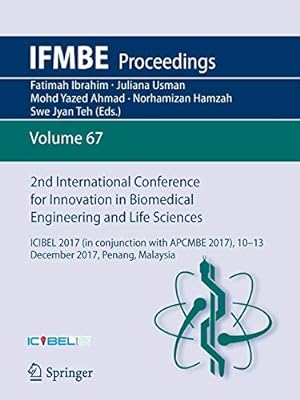 Imagen del vendedor de 2nd International Conference for Innovation in Biomedical Engineering and Life Sciences: ICIBEL 2017 (in conjunction with APCMBE 2017),10 - 13 December 2017, Penang, Malaysia (IFMBE Proceedings) [Soft Cover ] a la venta por booksXpress