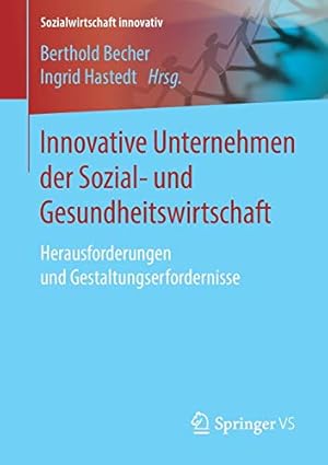 Seller image for Innovative Unternehmen der Sozial- und Gesundheitswirtschaft: Herausforderungen und Gestaltungserfordernisse (Sozialwirtschaft innovativ) (German Edition) [Soft Cover ] for sale by booksXpress