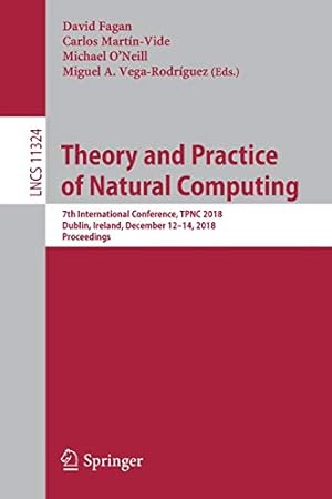 Imagen del vendedor de Theory and Practice of Natural Computing: 7th International Conference, TPNC 2018, Dublin, Ireland, December 1214, 2018, Proceedings (Lecture Notes in Computer Science) [Soft Cover ] a la venta por booksXpress