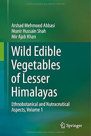 Seller image for Wild Edible Vegetables of Lesser Himalayas: Ethnobotanical and Nutraceutical Aspects, Volume 1 by Abbasi, Arshad Mehmood, Shah, Munir Hussain, Khan, Mir Ajab [Hardcover ] for sale by booksXpress