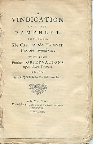 Bild des Verkufers fr A Vindication of a Late Pamphlet, intitled, The Case of the Hanover Troops considered: With some Further Observations upon those Troops; Being a Sequel to the said Pamphlet zum Verkauf von Attic Books (ABAC, ILAB)