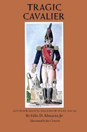 Immagine del venditore per Tragic Cavalier: Governor Manuel Salcedo of Texas, 1808-1813 by Almaráz Jr., Felix D. [Paperback ] venduto da booksXpress