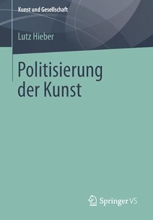 Image du vendeur pour Politisierung der Kunst: Avantgarde und US-Kunstwelt (Kunst und Gesellschaft) (German Edition) by Hieber, Lutz [Paperback ] mis en vente par booksXpress