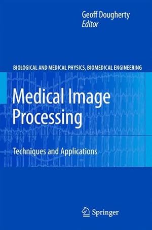 Image du vendeur pour Medical Image Processing: Techniques and Applications (Biological and Medical Physics, Biomedical Engineering) [Paperback ] mis en vente par booksXpress