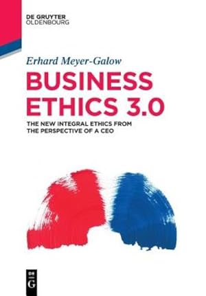Immagine del venditore per Business Ethics 3.0: The New Integral Ethics from the Perspective of a Ceo by Meyer-Galow, Erhard [Paperback ] venduto da booksXpress