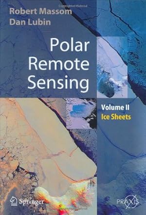 Immagine del venditore per Polar Remote Sensing: Volume II: Ice Sheets (Springer Praxis Books) (v. 2) by Massom, Robert, Lubin, Dan [Hardcover ] venduto da booksXpress