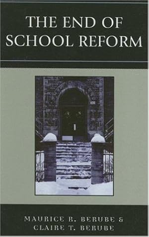 Seller image for The End of School Reform by Berube, Maurice R., Berube Hampton University; author The End of School Reform (2006) and The Moral University (2010), Clair T. [Hardcover ] for sale by booksXpress