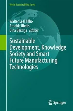 Immagine del venditore per Sustainable Development, Knowledge Society and Smart Future Manufacturing Technologies (World Sustainability Series) [Hardcover ] venduto da booksXpress