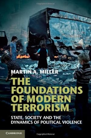 Immagine del venditore per The Foundations of Modern Terrorism: State, Society and the Dynamics of Political Violence by Miller, Professor Martin A. [Hardcover ] venduto da booksXpress