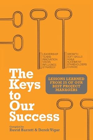 Immagine del venditore per The Keys to Our Success: Lessons Learned from 25 of Our Best Project Managers by Barrett, David, Vigar, Derek [Paperback ] venduto da booksXpress
