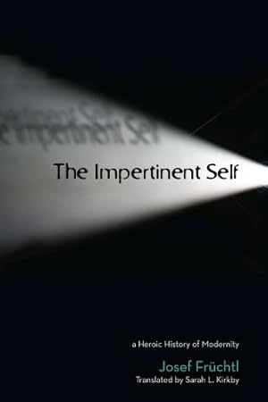 Seller image for The Impertinent Self: A Heroic History of Modernity (Cultural Memory in the Present) by Früchtl, Josef [Hardcover ] for sale by booksXpress