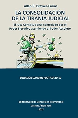 Seller image for LA CONSOLIDACI N DE LA TIRAN A JUDICIAL.: El Juez Constitucional controlado por el Poder Ejecutivo asumiendo el Poder Absoluto (Spanish Edition) [Soft Cover ] for sale by booksXpress