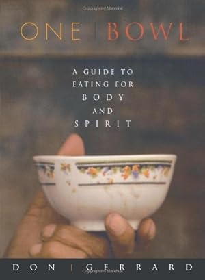 Image du vendeur pour One Bowl: A Guide to Eating for Body and Spirit by Gerrard, Don [Paperback ] mis en vente par booksXpress