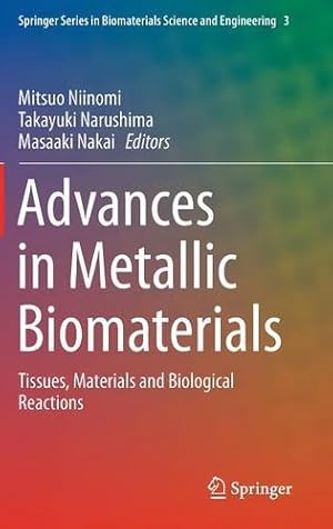 Seller image for Advances in Metallic Biomaterials: Tissues, Materials and Biological Reactions (Springer Series in Biomaterials Science and Engineering) [Hardcover ] for sale by booksXpress