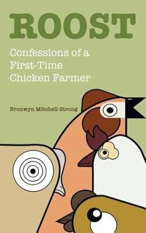 Bild des Verkufers fr Roost: Confessions of a First-Time Chicken Farmer by Mitchell-Strong, Bronwyn [Hardcover ] zum Verkauf von booksXpress