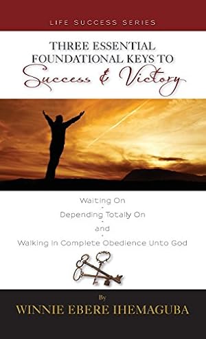 Seller image for Three Essential Foundational Keys to Success and Victory by Ihemaguba, Winnie [Hardcover ] for sale by booksXpress