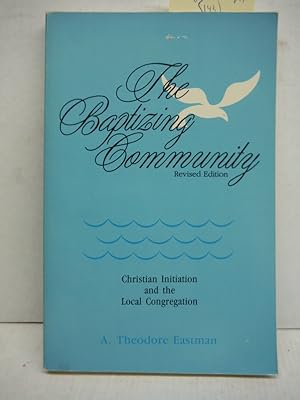 The Baptizing Community: Christian Initiation and the Local Congregation