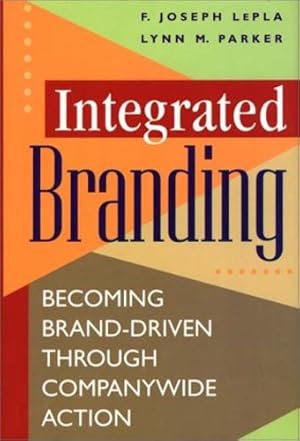 Image du vendeur pour Integrated Branding: Becoming Brand-Driven Through Companywide Action [Hardcover ] mis en vente par booksXpress