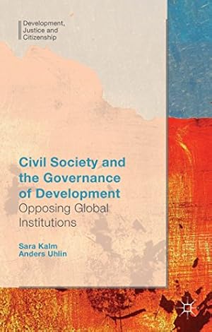 Immagine del venditore per Civil Society and the Governance of Development: Opposing Global Institutions (Development, Justice and Citizenship) by Uhlin, Anders, Kalm, S. [Hardcover ] venduto da booksXpress