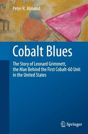Image du vendeur pour Cobalt Blues: The Story of Leonard Grimmett, the Man Behind the First Cobalt-60 Unit in the United States by Almond, Peter R. R. [Paperback ] mis en vente par booksXpress