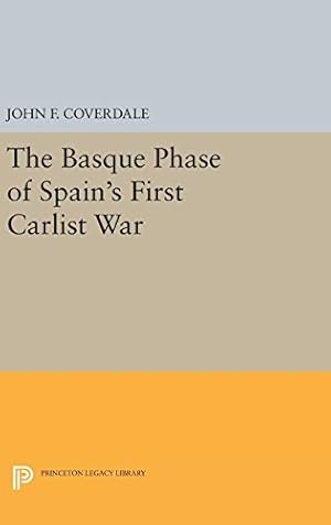 Imagen del vendedor de The Basque Phase of Spain's First Carlist War (Princeton Legacy Library) by Coverdale, John F. [Hardcover ] a la venta por booksXpress