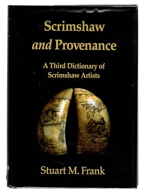 SCRIMSHAW AND PROVENANCE: A Third Dictionary of Scrimshaw Artists by Stuart M. Frank. SIGNED HARD...