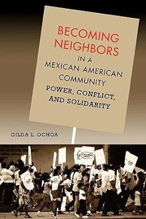 Seller image for Becoming Neighbors in a Mexican American Community: Power, Conflict, and Solidarity by Ochoa, Gilda L. [Paperback ] for sale by booksXpress
