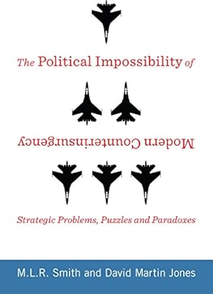 Seller image for The Political Impossibility of Modern Counterinsurgency: Strategic Problems, Puzzles, and Paradoxes (Columbia Studies in Terrorism and Irregular Warfare) by Smith, M.L.R., Jones, David [Hardcover ] for sale by booksXpress