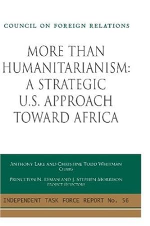 Seller image for More Than Humanitarianism: A Strategic U.S. Approach Toward Africa (Council on Foreign Relations (Council on Foreign Relations Press)) by Anthony Lake, Christine Todd Whitman [Paperback ] for sale by booksXpress