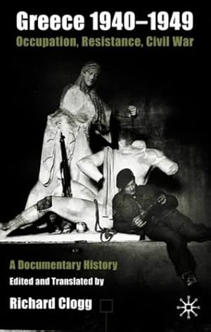 Immagine del venditore per Greece 1940-1949: Occupation, Resistance, Civil War: A Documentary History by Clogg, Richard [Hardcover ] venduto da booksXpress