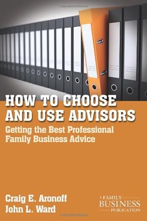 Seller image for How to Choose and Use Advisors: Getting the Best Professional Family Business Advice (A Family Business Publication) by Aronoff, Craig E, Ward, John L. [Paperback ] for sale by booksXpress
