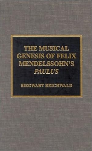 Image du vendeur pour The Musical Genesis of Felix Mendelssohn's Paulus by Reichwald, Siegwart [Hardcover ] mis en vente par booksXpress