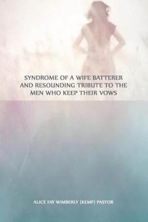 Image du vendeur pour Syndrome of a Wife Batterer and Resounding Tribute to the Men Who Keep Their Vows [Soft Cover ] mis en vente par booksXpress