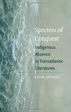 Seller image for Specters of Conquest: Indigenous Absence in Transatlantic Literatures (American Literatures Initiative) by Lifshey, Adam [Hardcover ] for sale by booksXpress