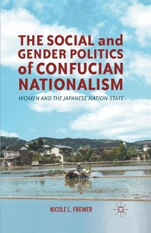 Immagine del venditore per The Social and Gender Politics of Confucian Nationalism: Women and the Japanese Nation-State by Freiner, N. [Paperback ] venduto da booksXpress