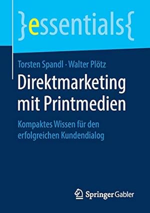 Seller image for Direktmarketing mit Printmedien: Kompaktes Wissen für den erfolgreichen Kundendialog (essentials) (German Edition) by Spandl, Torsten, Plötz, Walter [Paperback ] for sale by booksXpress