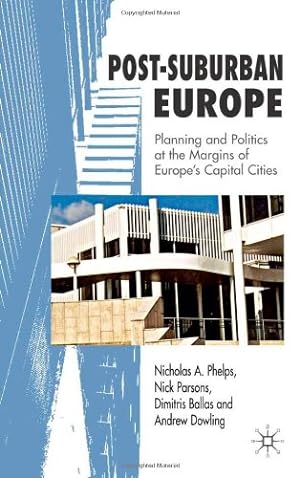 Seller image for Post-Suburban Europe: Planning and Politics at the Margins of Europe's Capital Cities by Phelps, Nicholas A., Ballas, Dimitris, Parsons, Nick, Dowling, Andrew [Hardcover ] for sale by booksXpress