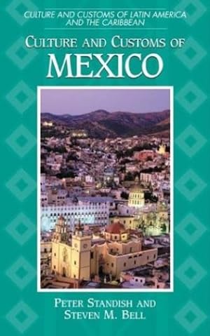 Imagen del vendedor de Culture and Customs of Mexico (Cultures and Customs of the World) by Standish, Peter, Bell, Steven M. [Hardcover ] a la venta por booksXpress