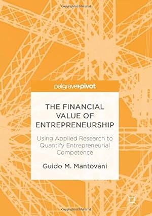 Seller image for The Financial Value of Entrepreneurship: Using Applied Research to Quantify Entrepreneurial Competence by Mantovani, Guido M. [Hardcover ] for sale by booksXpress