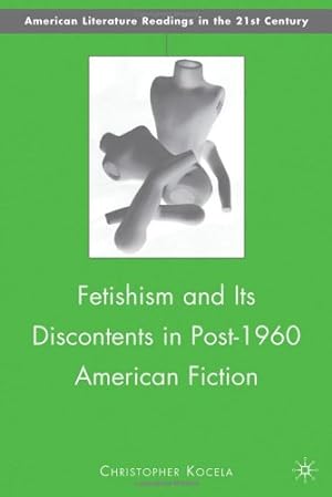 Seller image for Fetishism and Its Discontents in Post-1960 American Fiction (American Literature Readings in the 21st Century) by Kocela, C. [Hardcover ] for sale by booksXpress