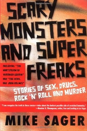 Seller image for Scary Monsters and Super Freaks: Stories of Sex, Drugs, Rock 'N' Roll and Murder by Sager, Mike [Paperback ] for sale by booksXpress