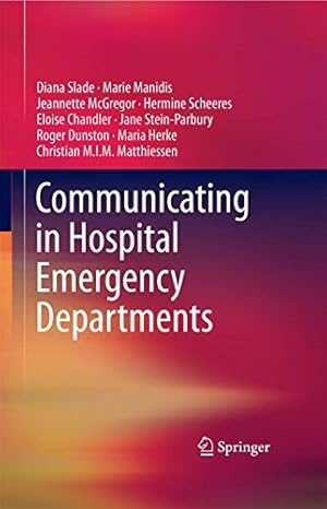 Seller image for Communicating in Hospital Emergency Departments by Slade, Diana, Manidis, Marie, Scheeres, Hermine, McGregor, Jeannette, Chandler, Eloise, Stein-Parbury, Jane, Dunston, Roger, Herke, Maria, Matthiessen, Christian M.I.M. [Hardcover ] for sale by booksXpress