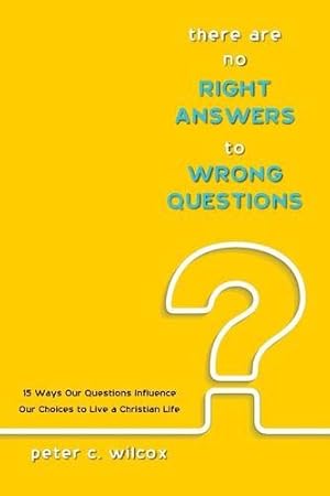 Immagine del venditore per There are no Right Answers to Wrong Questions: 15 Ways Our Questions Influence Our Choices to Live a Christian Life [Soft Cover ] venduto da booksXpress