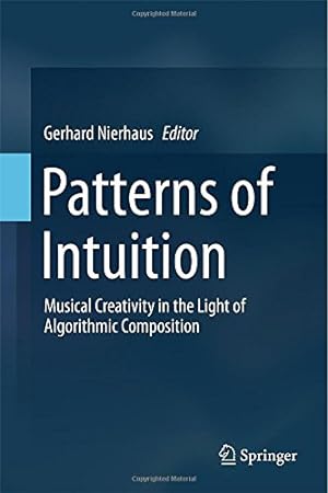Immagine del venditore per Patterns of Intuition: Musical Creativity in the Light of Algorithmic Composition [Hardcover ] venduto da booksXpress