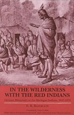 Seller image for In the Wilderness with the Red Indians: German Missionary to the Michigan Indians, 1847-1853 (Great Lakes Books Series) by Baierlein, E R [Paperback ] for sale by booksXpress