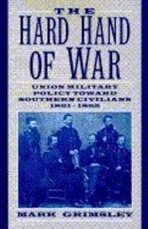 Immagine del venditore per The Hard Hand of War `: Union Military Policy toward Southern Civilians, 1861-1865 by Grimsley, Mark [Hardcover ] venduto da booksXpress