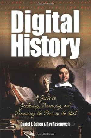 Image du vendeur pour Digital History: A Guide to Gathering, Preserving, and Presenting the Past on the Web by Daniel J. Cohen, Roy Rosenzweig [Paperback ] mis en vente par booksXpress