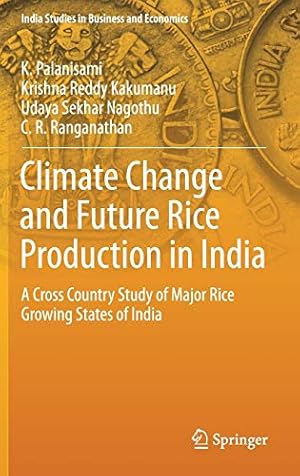 Image du vendeur pour Climate Change and Future Rice Production in India: A Cross Country Study of Major Rice Growing States of India (India Studies in Business and Economics) by Palanisami, K., Kakumanu, Krishna Reddy, Nagothu, Udaya Sekhar, Ranganathan, C. R. [Hardcover ] mis en vente par booksXpress