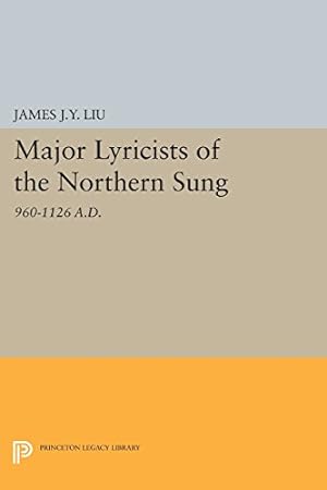 Immagine del venditore per Major Lyricists of the Northern Sung: 960-1126 A.D. (Princeton Legacy Library) by Liu, James J.Y. [Paperback ] venduto da booksXpress