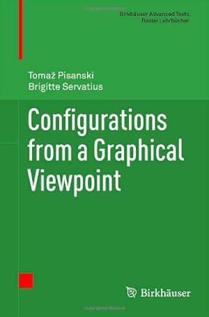 Imagen del vendedor de Configurations from a Graphical Viewpoint (Birkhäuser Advanced Texts Basler Lehrbücher) by Pisanski, Tomaz, Servatius, Brigitte [Hardcover ] a la venta por booksXpress